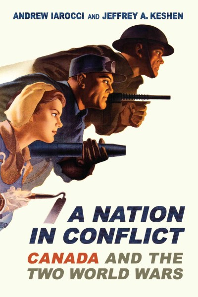 A Nation in Conflict : Canada and the Two World Wars / Andrew Iarocci, Jeffrey Keshen.
