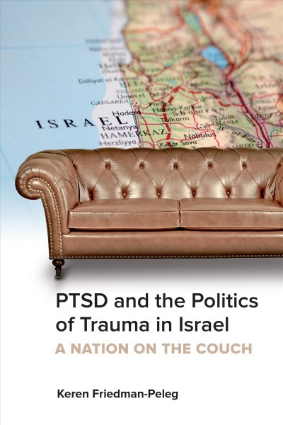 PTSD and the Politics of Trauma in Israel : A Nation on the Couch / Keren Friedman-Peleg, Hebrew University Magnes Press.