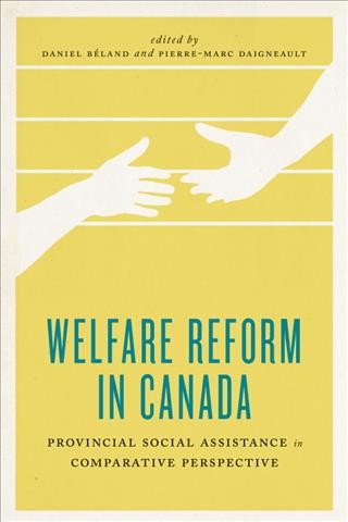 Welfare Reform in Canada : Provincial Social Assistance in Comparative Perspective / Daniel Béland, Pierre-Marc Daigneault.