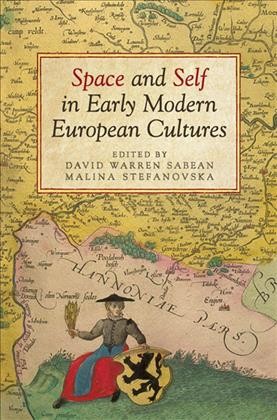 Space and Self in Early Modern European Cultures / ed. by David Warren Sabean, Malina Stefanovska.