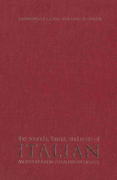 The Sounds, Forms, and Uses of Italian : An Introduction to Italian Linguistics / Marcel Danesi, Gianrenzo P. Clivio.