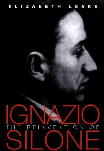 The Reinvention of Ignazio Silone / Elizabeth Leake.