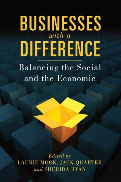 Businesses with a Difference : Balancing the Social and the Economic / Laurie Mook, Jack Quarter, Sherida Ryan.