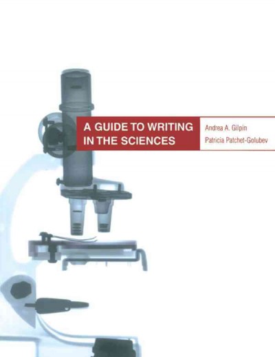 A Guide to Writing in the Sciences / Andrea Gilpin, Patricia Patchet-Golubev.