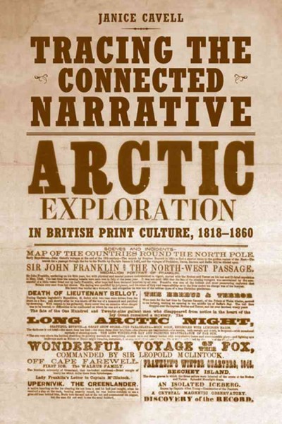 Tracing the Connected Narrative : Arctic Exploration in British Print Culture, 1818-1860 / Janice Cavell.