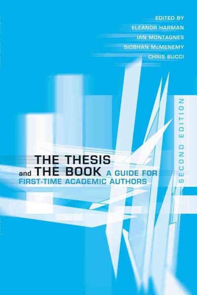The Thesis and the Book : A Guide for First-Time Academic Authors / ed. by Ian Montagnes, Eleanor Harman, Chris Bucci, Siobhan McMenemy.