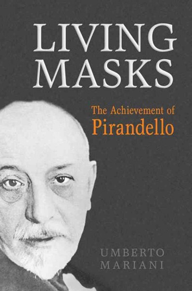 Living Masks : The Achievement of Pirandello / Umberto Mariani.
