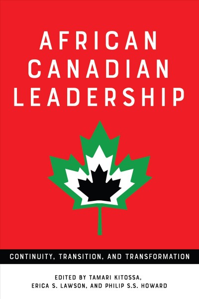 African Canadian Leadership : Continuity, Transition, and Transformation / ed. by Tamari Kitossa, Erica S. Lawson, Philip S.S. Howard.