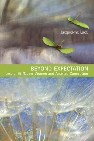 Beyond Expectation : Assisted Conception and the Politics of Recognition / Jacquelyne Luce.