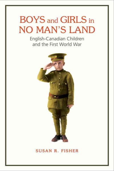 Boys and Girls in No Man's Land : English-Canadian Children and the First World War / Susan Fisher.