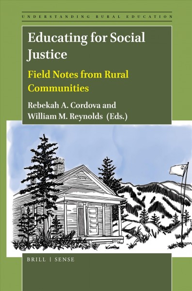 Educating for social justice : field notes from rural communities / edited by Rebekah A. Cordova and William M. Reynolds.