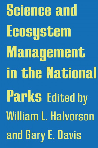 Science and ecosystem management in the national parks / William L. Halvorson and Gary E. Davis, editors.