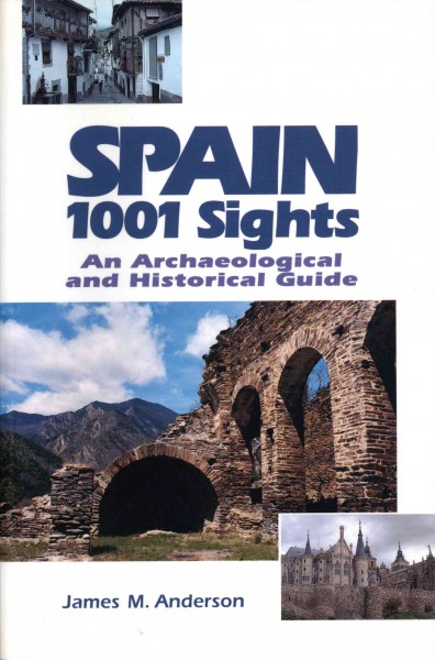 Spain, 1001 sights [electronic resource] : an archaeological and historical guide / James M. Anderson.