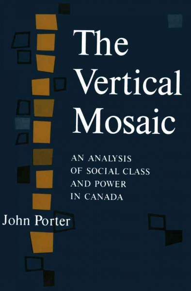 The vertical mosaic [electronic resource] : an analysis of social class and power in Canada / John Porter.