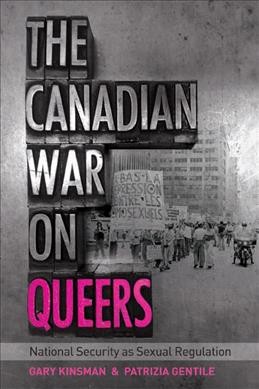 The Canadian war on queers [electronic resource] : national security as sexual regulation / Gary Kinsman and Patrizia Gentile.