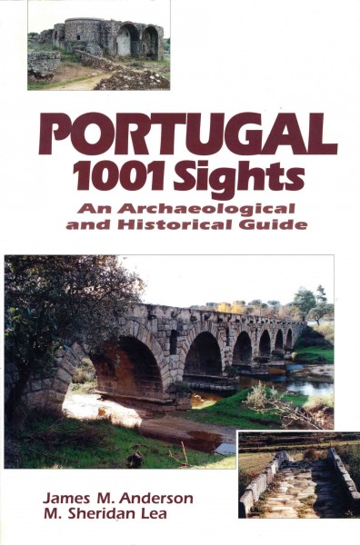 Portugal, 1001 sights [electronic resource] : an archaeological and historical guide / James M. Anderson and M. Sheridan Lea.