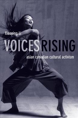 Voices rising [electronic resource] : Asian Canadian cultural activism / Xiaoping Li.