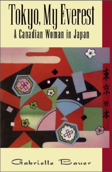 Tokyo, my Everest [electronic resource] : a Canadian woman in Japan / Gabrielle Bauer.