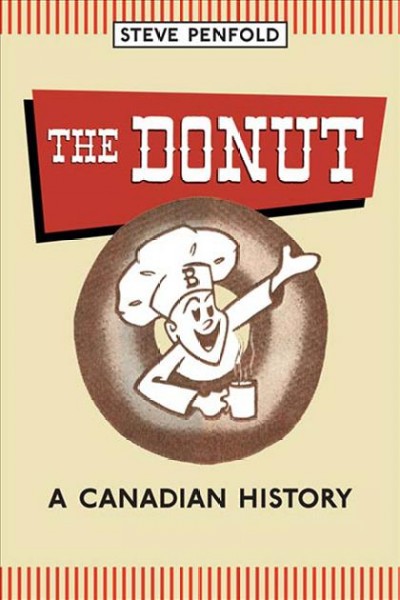 The donut : a Canadian history / Steve Penfold.