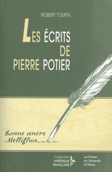 Les écrits de Pierre Potier [electronic resource] / [compilé] par Robert Toupin avec le concours de Pierrette L. Lagarde.