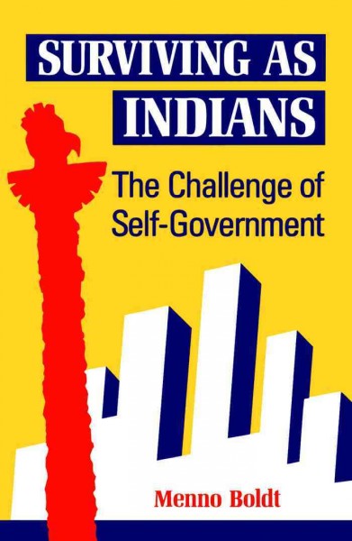 Surviving as Indians [electronic resource] : the challenge of self-government / Menno Boldt.