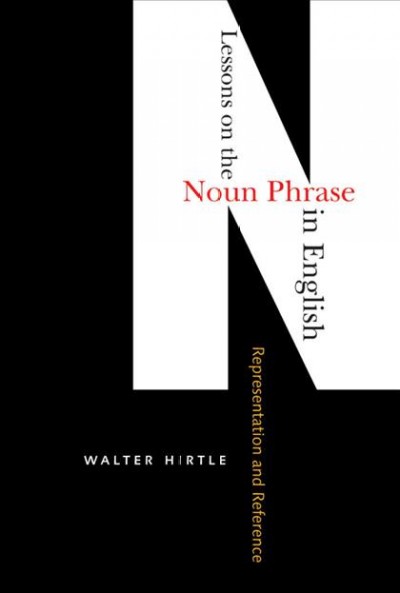 Lessons on the noun phrase in English [electronic resource] : from representation to reference / Walter Hirtle.