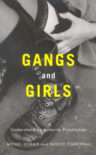 Gangs and girls [electronic resource] : understanding juvenile prostitution / Michel Dorais and Patrice Corriveau ; translated by Peter Feldstein.