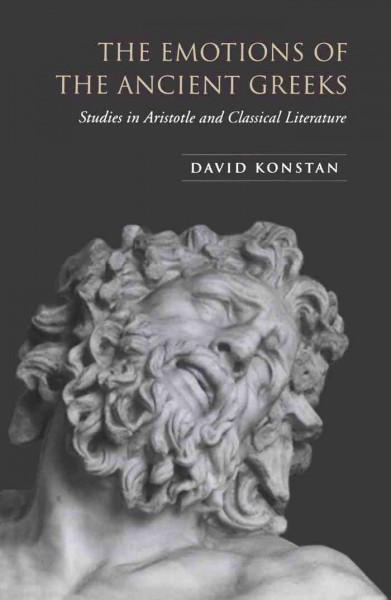 The emotions of the Ancient Greeks [electronic resource] : studies in Aristotle and classical literature / David Konstan.