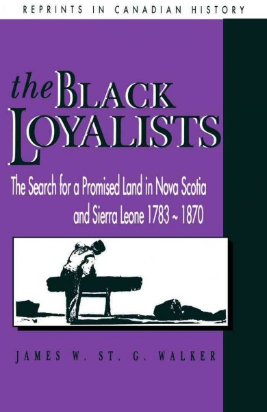 The Black loyalists [electronic resource] : the search for a promised land in Nova Scotia and Sierra Leone, 1783-1870 / James W. St. G. Walker.
