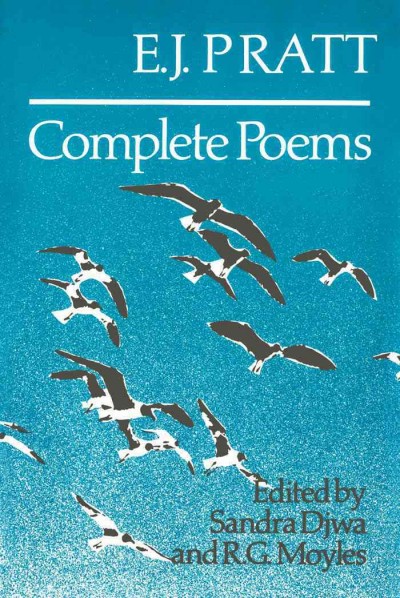 Complete poems [electronic resource] / E.J. Pratt ; edited by Sandra Djwa and R.G. Moyles.