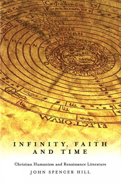 Infinity, faith and time [electronic resource] : Christian humanism and Renaissance literature / John Spencer Hill.