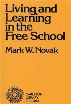 Living and learning in the free school [electronic resource] / Mark W. Novak.