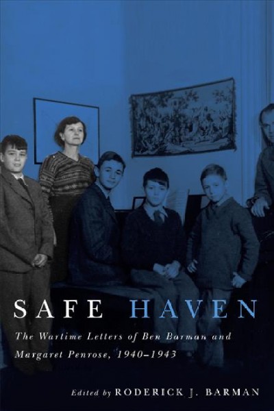 Safe haven : the wartime letters of Ben Barman and Margaret Penrose, 1940-1943 / edited by Roderick J. Barman.