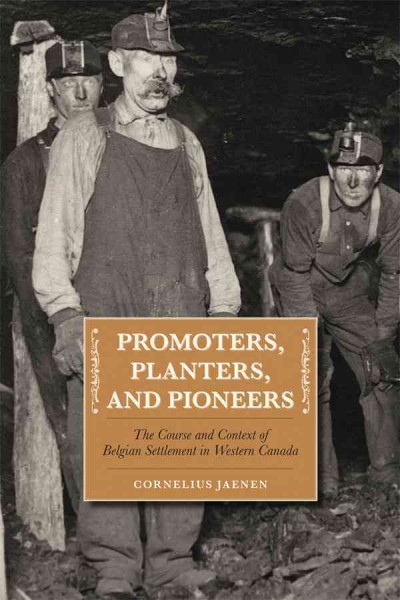 Promoters, planters, and pioneers [electronic resource] : the course and context of Belgian settlement in Western Canada / Cornelius J. Jaenen.