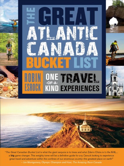 The great Atlantic Canada bucket list : one-of-a-kind travel experiences / Robin Esrock.