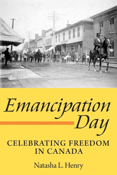 Emancipation Day [electronic resource] : celebrating freedom in Canada / Natasha L. Henry.