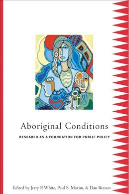 Aboriginal conditions [electronic resource] : research as a foundation for public policy / edited by Jerry P. White, Paul S. Maxim, and Dan Beavon.