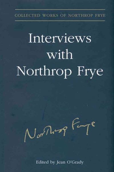 Interviews with Northrop Frye [electronic resource] / edited by Jean O'Grady.