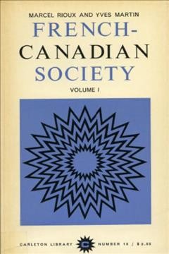 French-Canadian society. Volume 1, Sociological studies / edited and with an introduction by Marcel Rioux and Yves Martin.