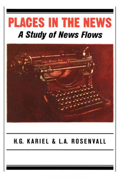 Places in the news [electronic resource] : a study of news flows / H.G. Kariel, L.A. Rosenvall.