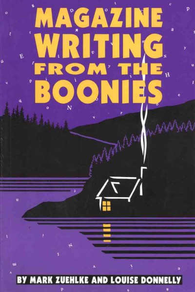 Magazine writing from the boonies [electronic resource] / by Mark Zuehlke and Louise Donnelly.