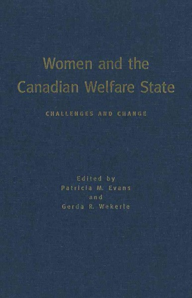 Women and the Canadian welfare state [electronic resource] : challenges and change / edited by Patricia M. Evans and Gerda R. Wekerle.