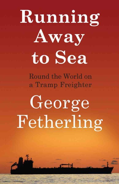 Running away to sea [electronic resource] : round the world on a tramp freighter / George Fetherling.