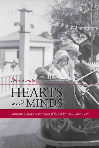 Hearts and minds [electronic resource] : Canadian romance at the dawn of the modern era, 1900-1930 / Dan Azoulay.
