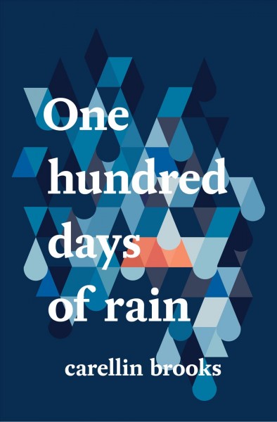 One hundred days of rain / Carellin Brooks.