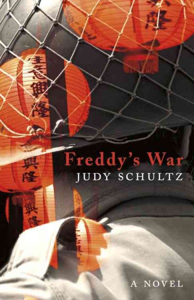 Freddy's war : a novel / Judy Schultz ; [editor, Lynne Van Luven].