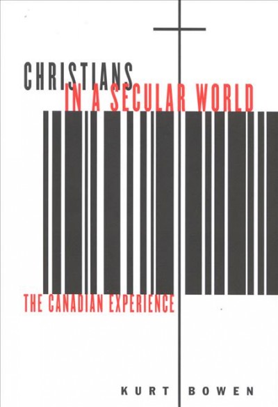 Christians in a secular world [electronic resource] : the Canadian experience / Kurt Bowen.