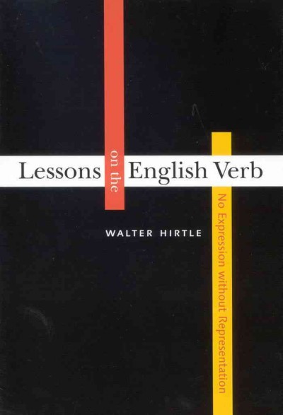 Lessons on the English verb [electronic resource] : no expression without representation / Walter Hirtle.