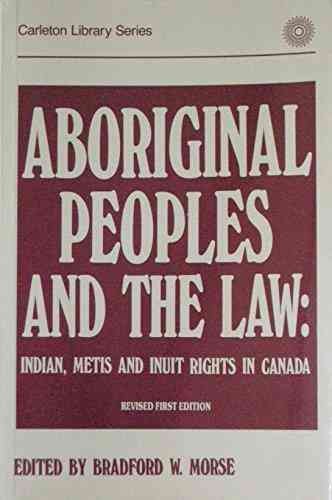 Aboriginal peoples and the law : Indian, Metis and Inuit rights in Canada / edited by Bradford W. Morse.