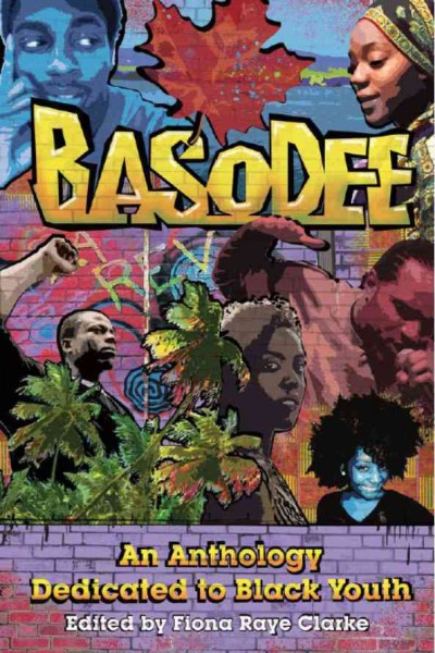 Basodee [electronic resource] : an anthology dedicated to Black youth / edited by Fiona Raye Clarke.